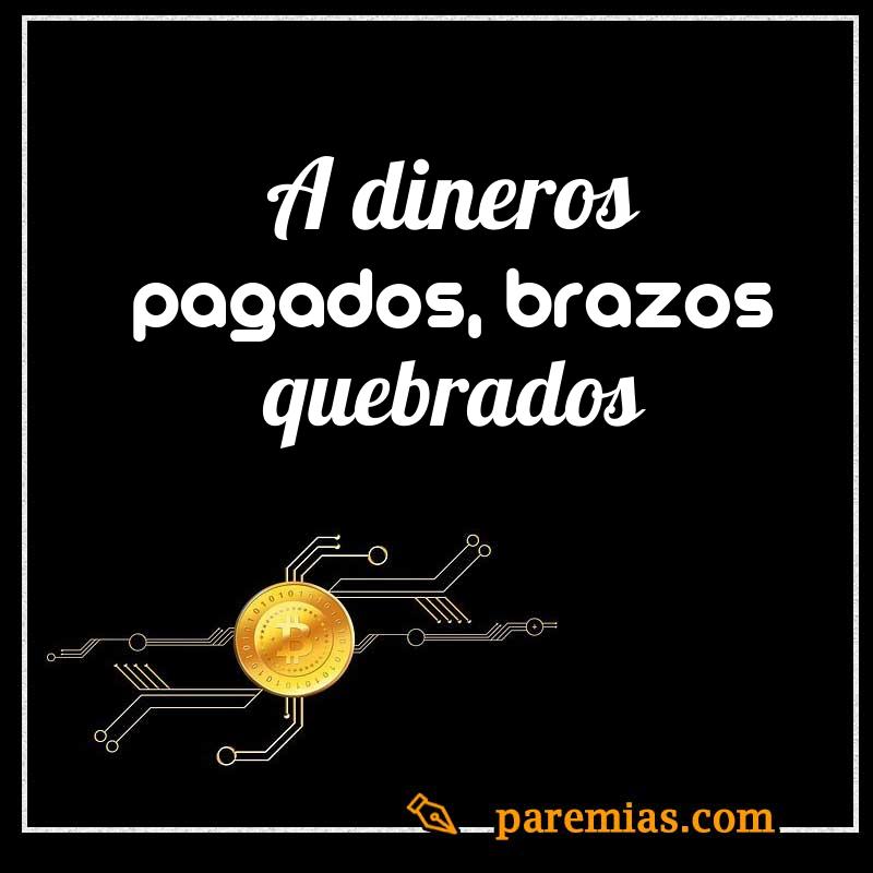 A dineros pagados, brazos quebrados