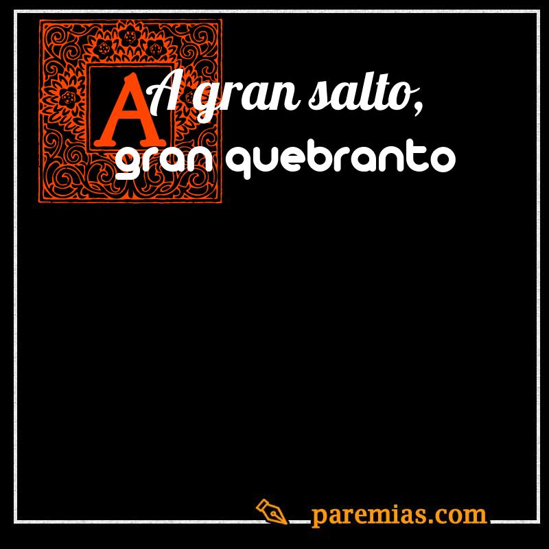 A gran salto, gran quebranto