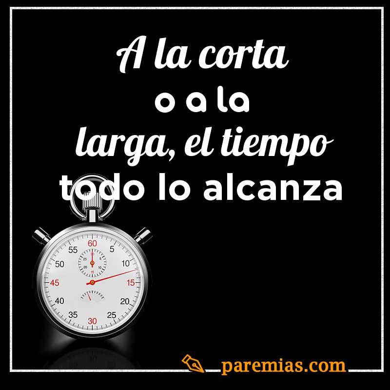 A la corta o a la larga, el tiempo todo lo alcanza