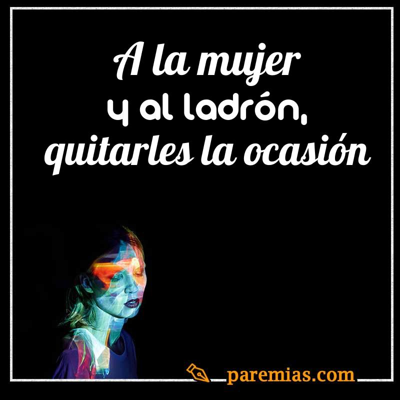 A la mujer y al ladrón, quitarles la ocasión