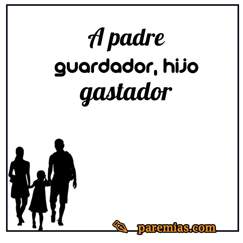A padre guardador, hijo gastador