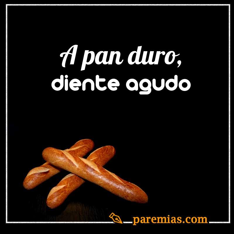A pan duro, diente agudo