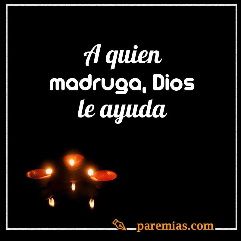 A quien madruga, Dios le ayuda