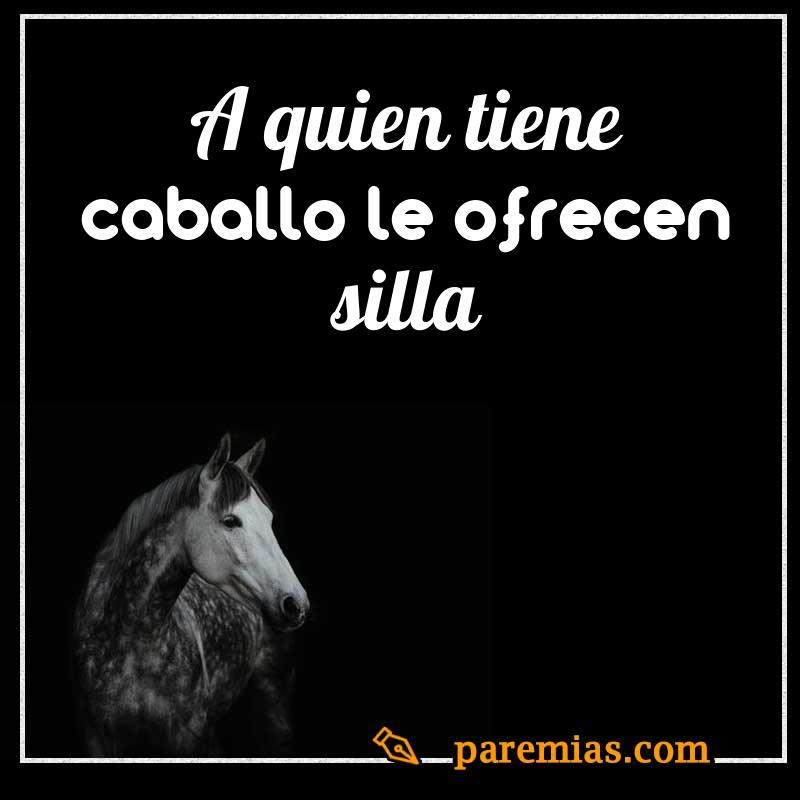 A quien tiene caballo le ofrecen silla