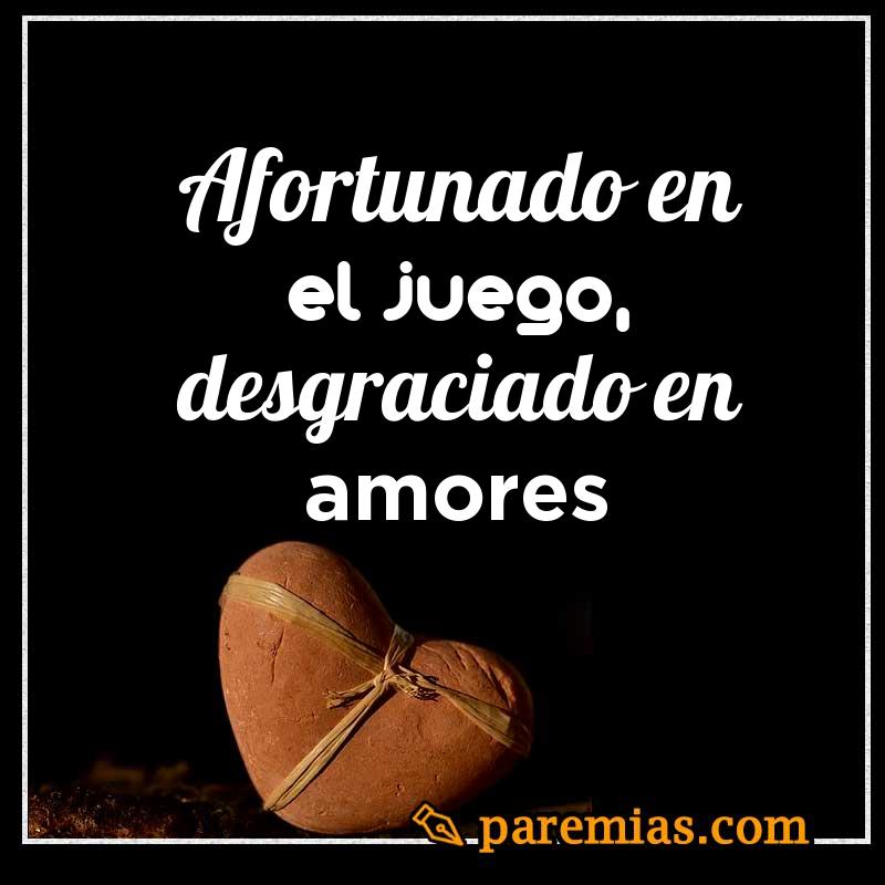 Afortunado en el juego, desgraciado en amores
