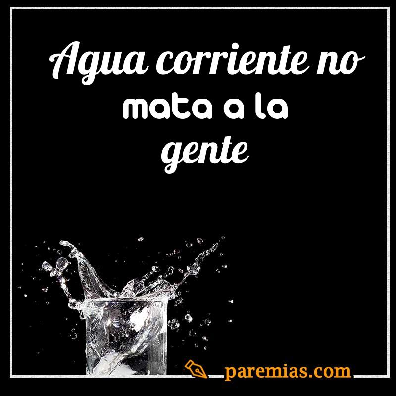 Agua corriente no mata a la gente