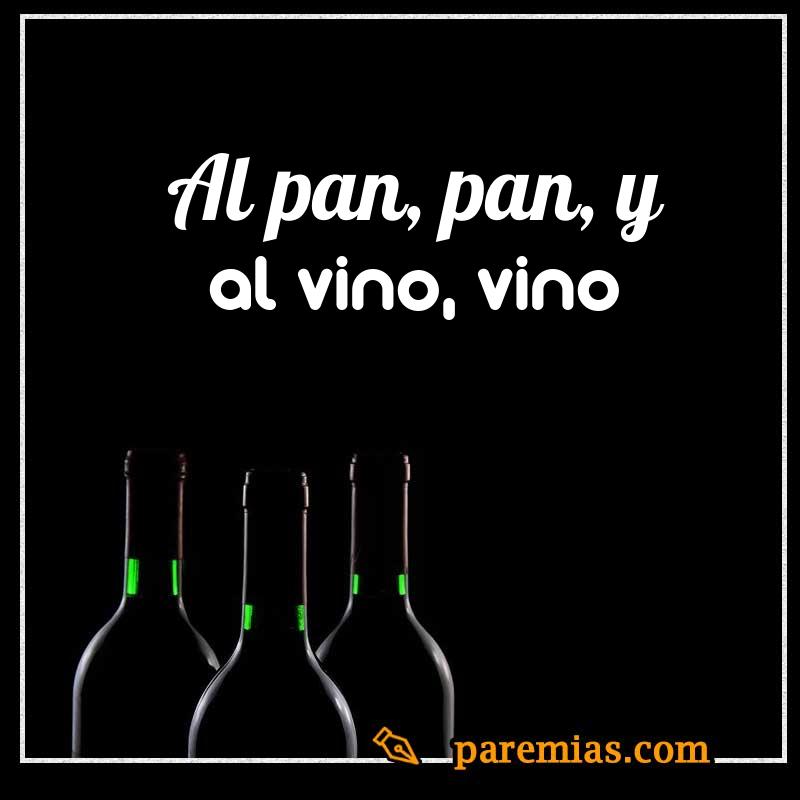 Al pan, pan, y al vino, vino