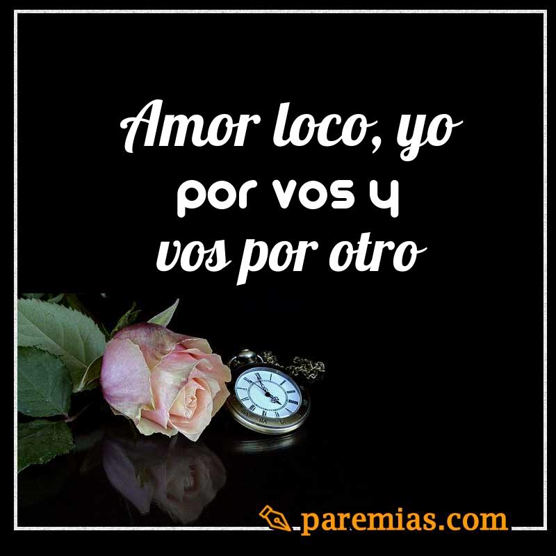 Amor loco, yo por vos y vos por otro