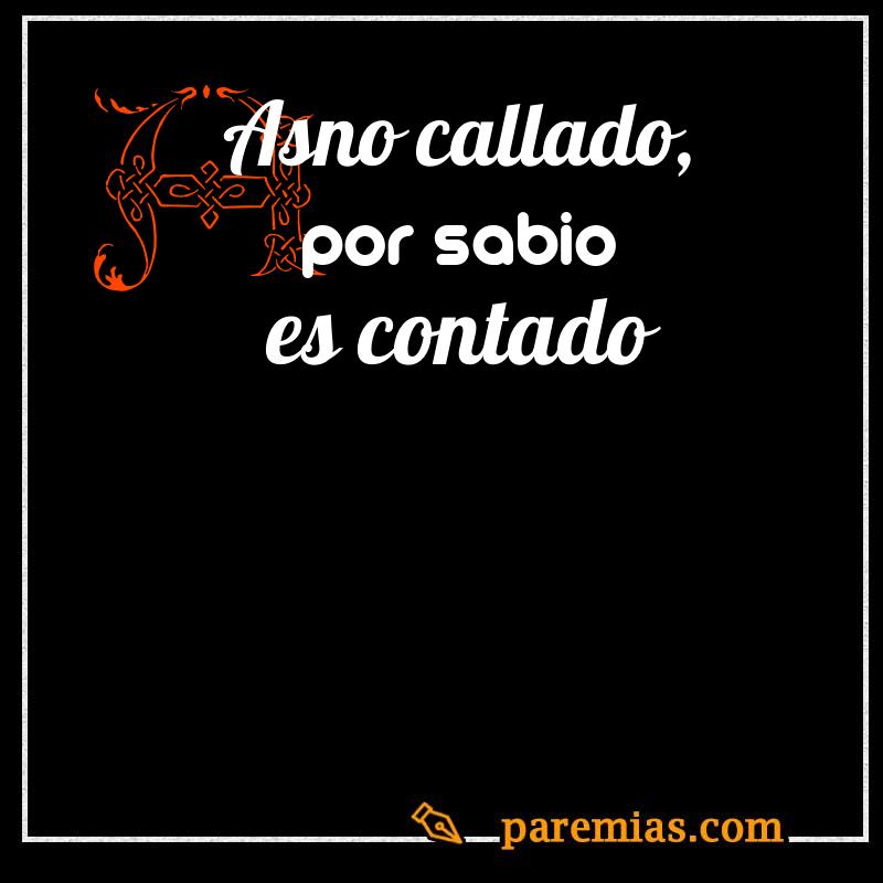 Asno callado, por sabio es contado