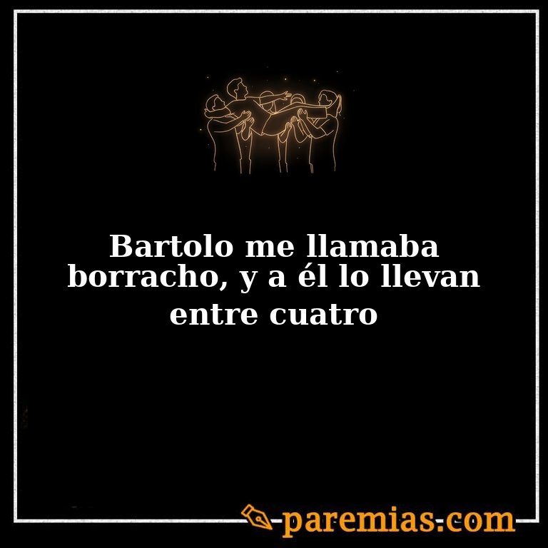 Bartolo me llamaba borracho, y a él lo llevan entre cuatro