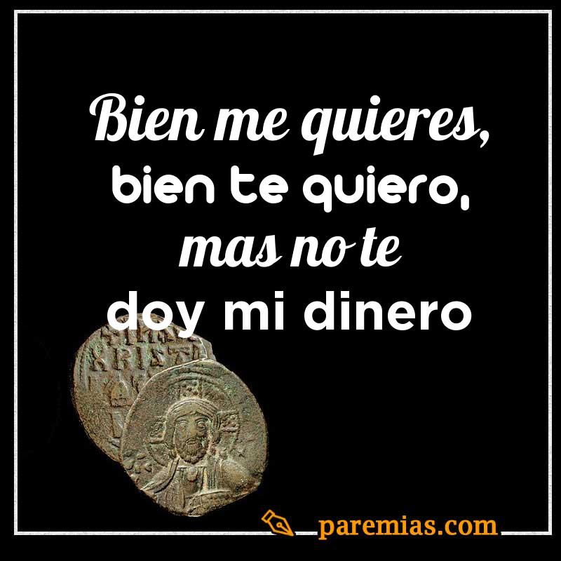 Bien me quieres, bien te quiero, más no te doy mi dinero