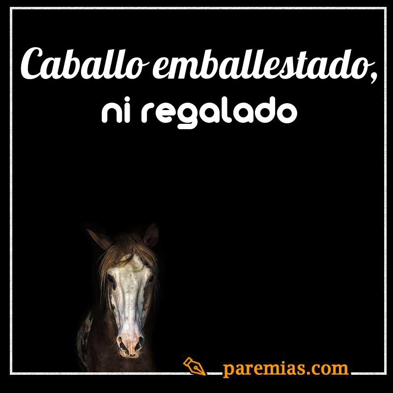 Caballo emballestado, ni regalado