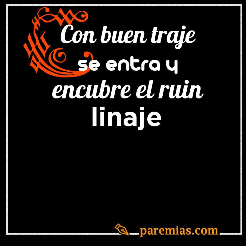 Con buen traje se entra y encubre el ruin linaje