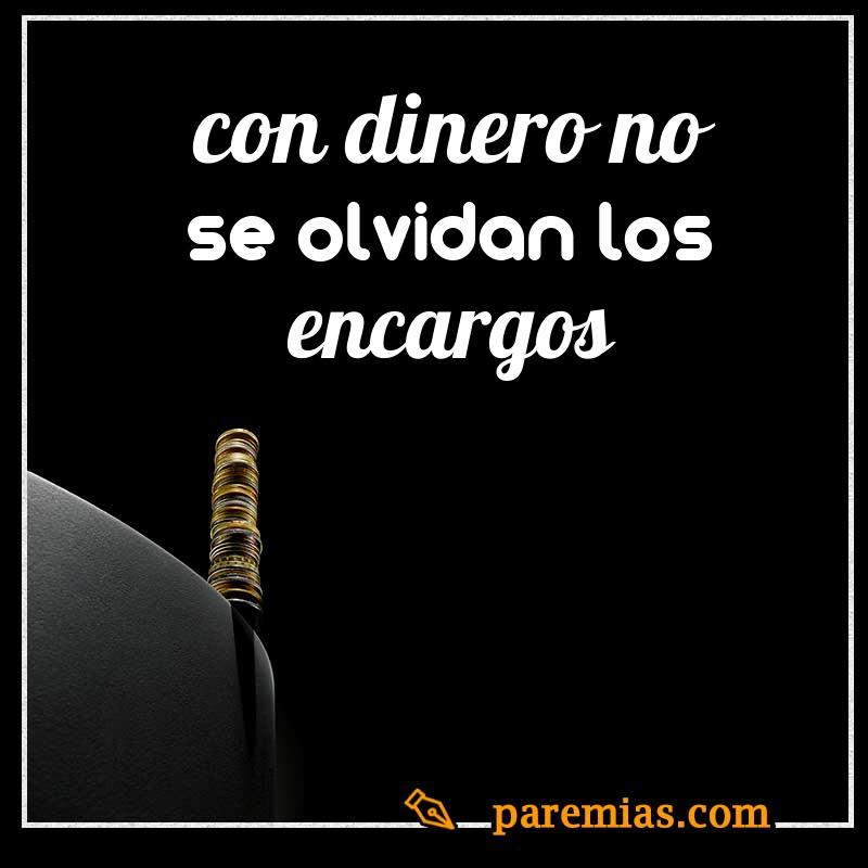 Con dinero no se olvidan los encargos