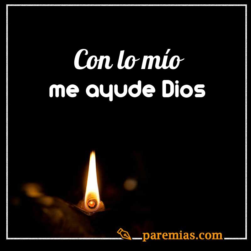 Con lo mío me ayude Dios