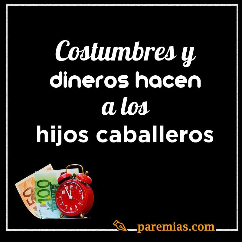 Costumbres y dineros hacen a los hijos caballeros