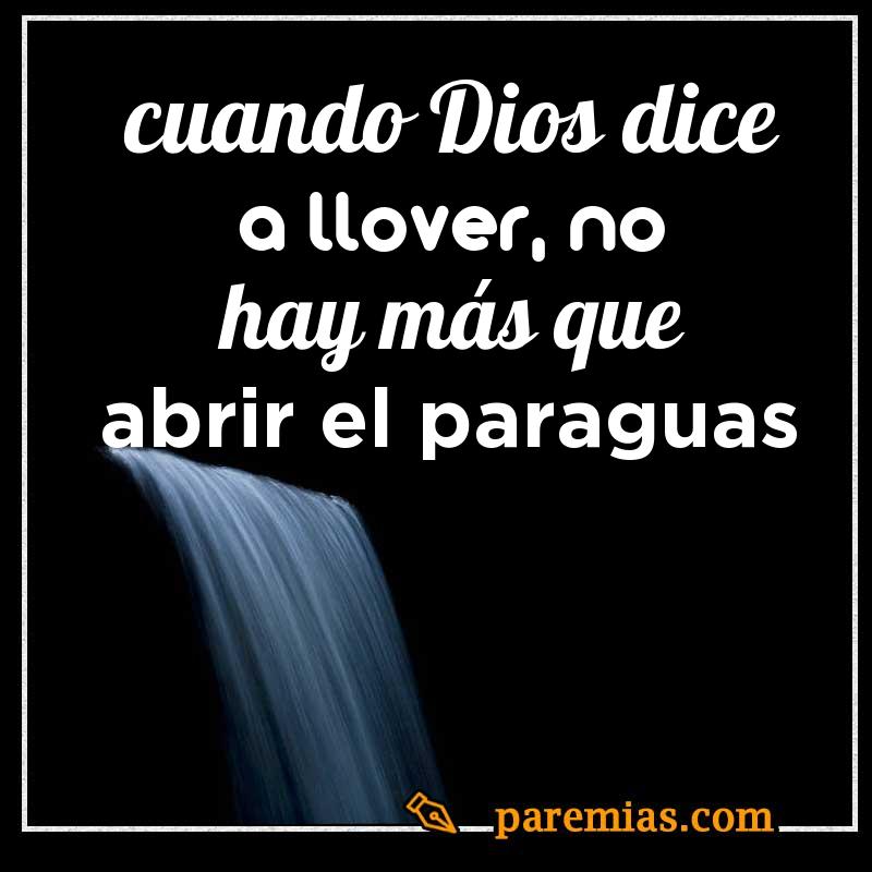 Cuando dios dice a llover, no hay más que abrir el paraguas
