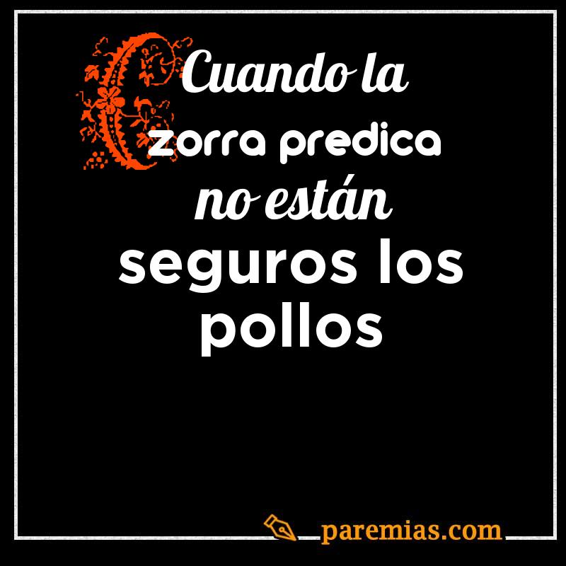 Cuando la zorra predica no están seguros los pollos