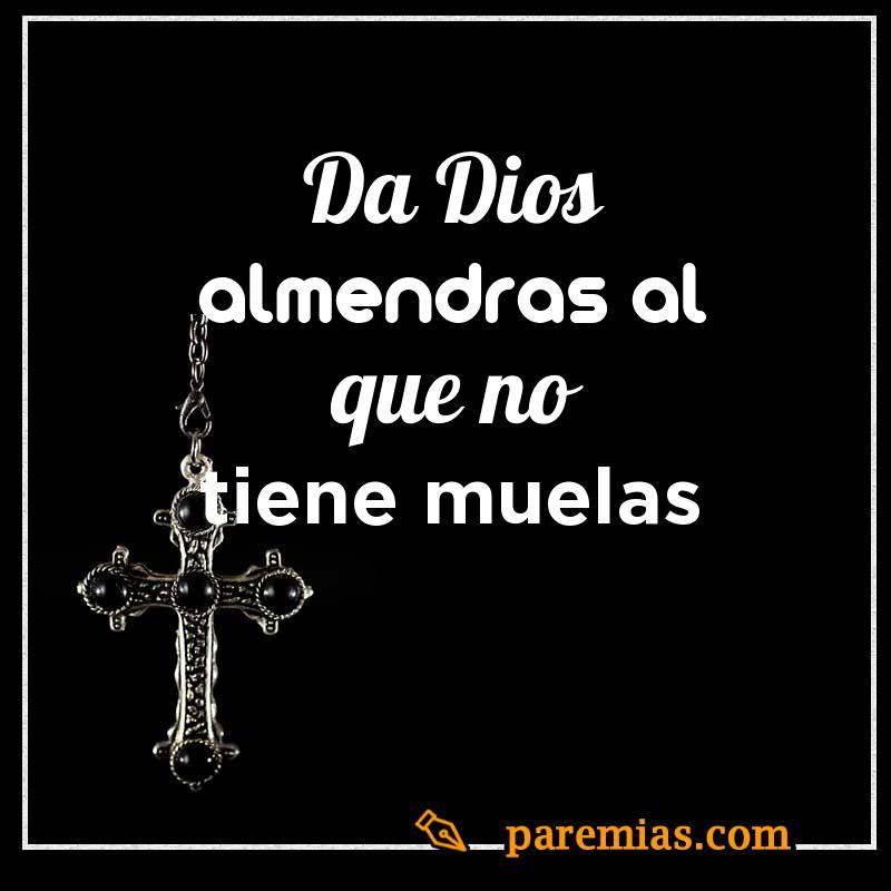 Da Dios almendras al que no tiene muelas