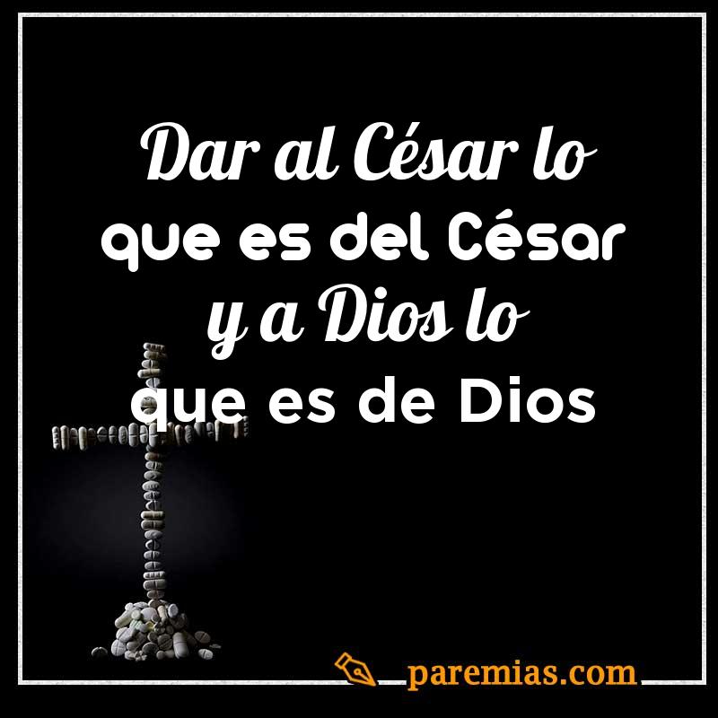 Dar al César lo que es del César y a Dios lo que es de Dios