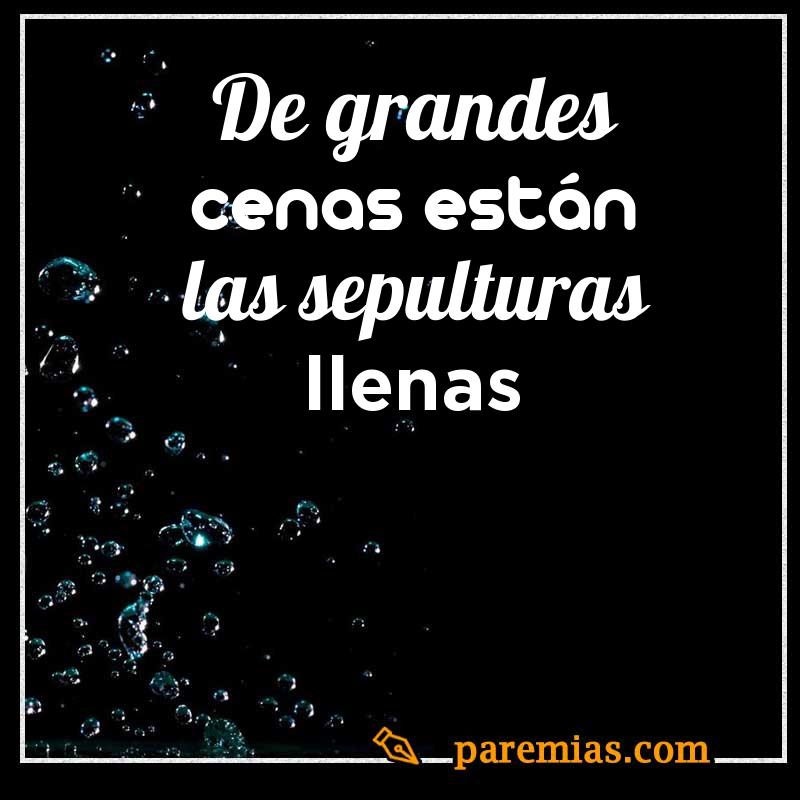 De grandes cenas están las sepulturas llenas