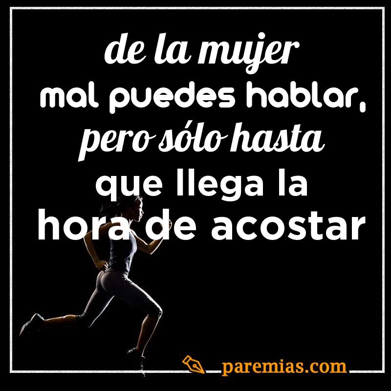 De la mujer mal puedes hablar, pero sólo hasta que llega la hora de acostar