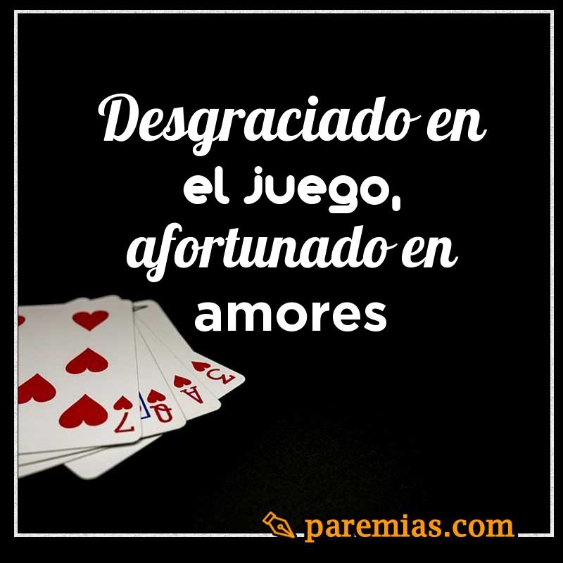 Desgraciado en el juego, afortunado en amores