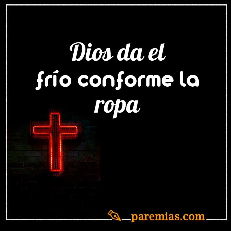 Dios da el frío conforme la ropa