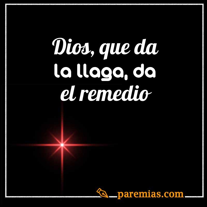 Dios, que da la llaga, da el remedio