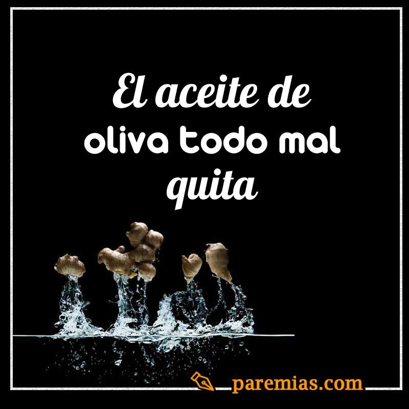 El aceite de oliva todo mal quita