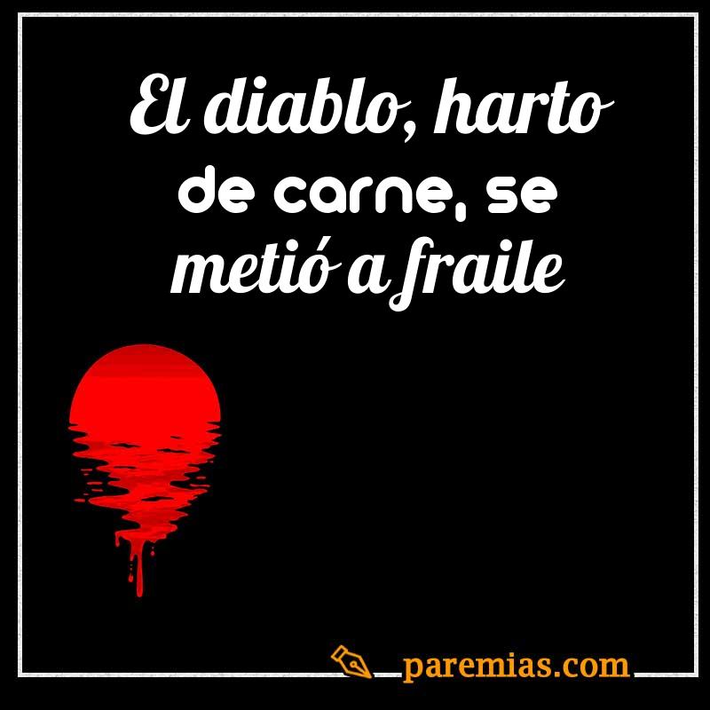 El diablo, harto de carne, se metió a fraile