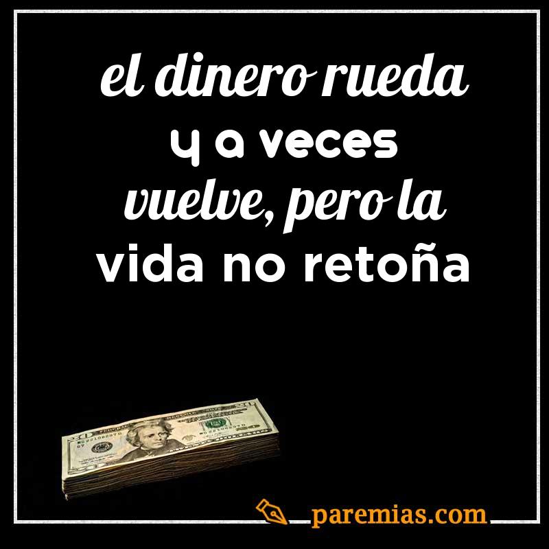 El dinero rueda y a veces vuelve, pero la vida no retoña