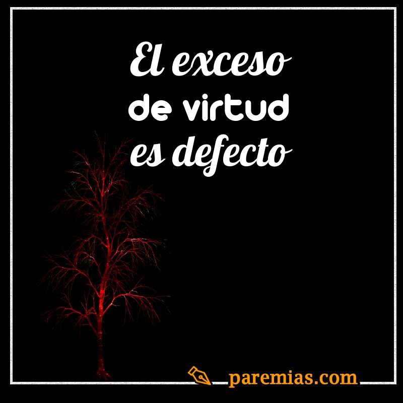 El exceso de virtud es defecto