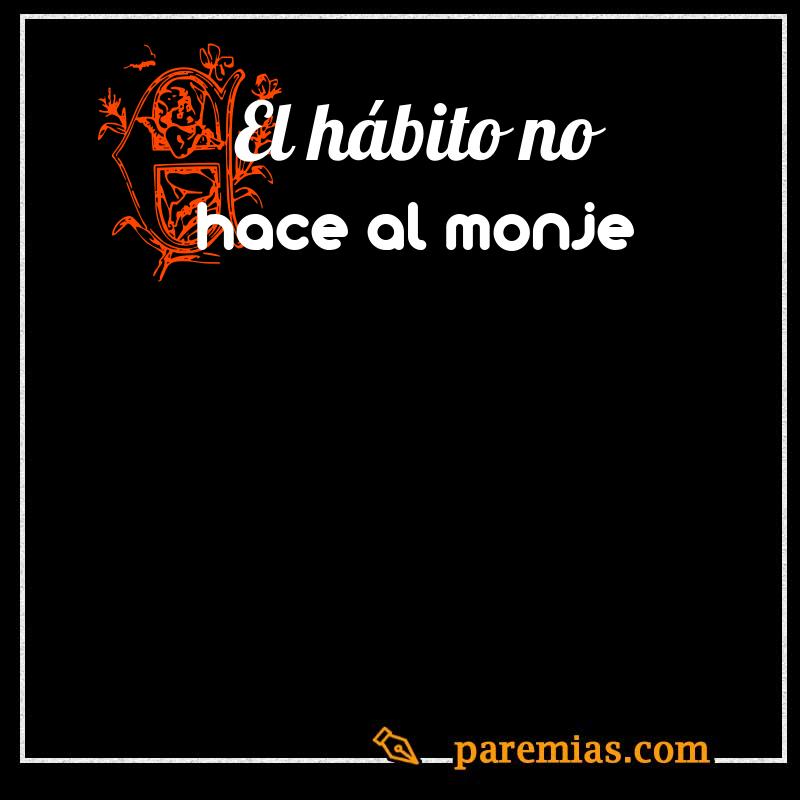 El hábito no hace al monje