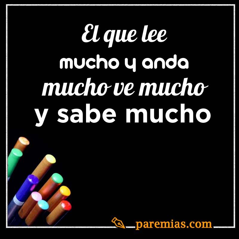 El que lee mucho y anda mucho ve mucho y sabe mucho