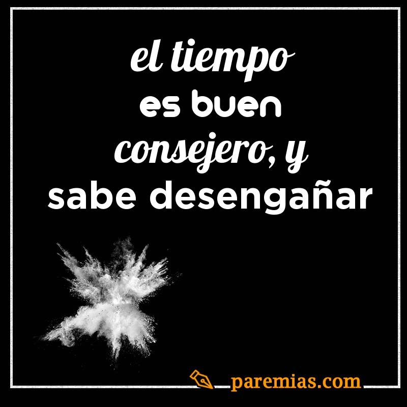 El tiempo es buen consejero, y sabe desengañar