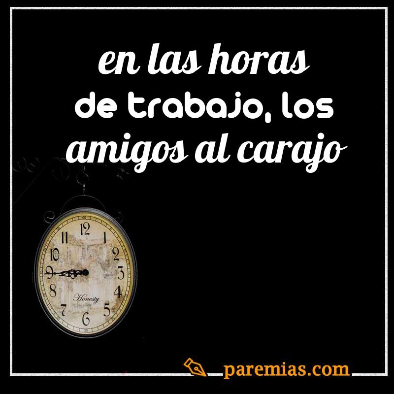En las horas de trabajo, los amigos al carajo