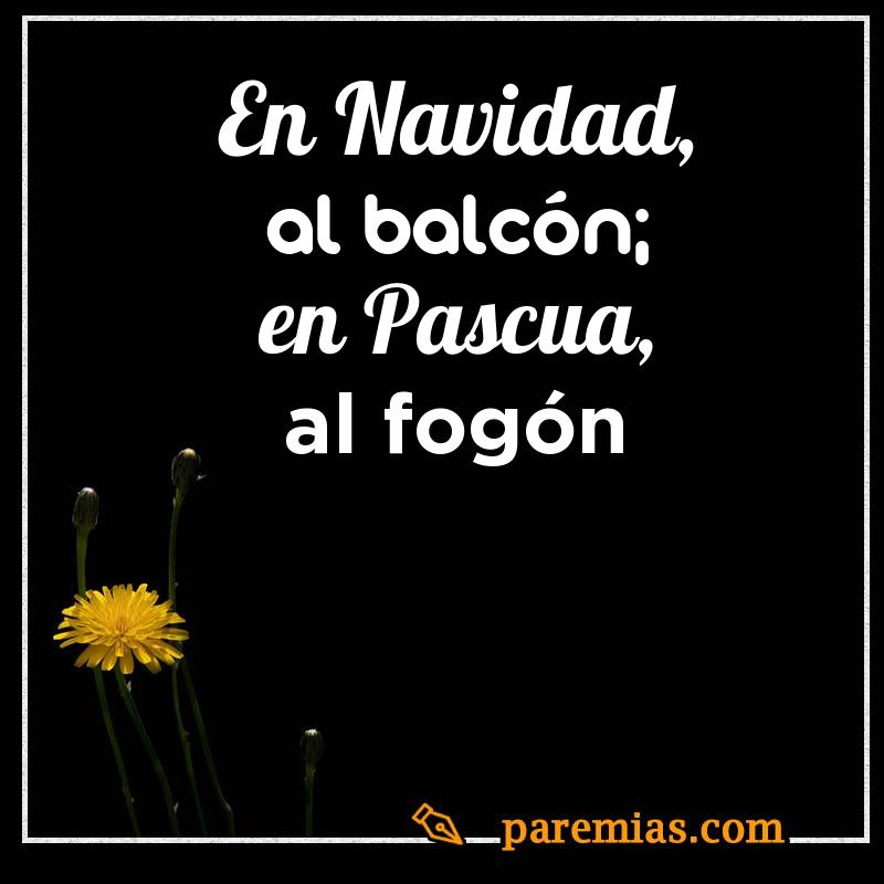 En navidad, al balcón; en pascua, al fogón