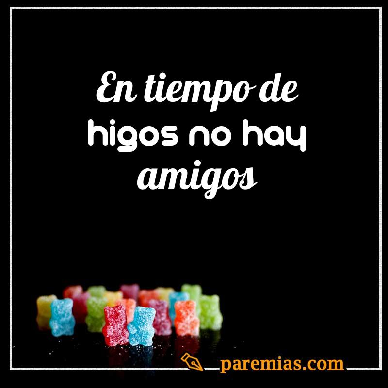 En tiempo de higos no hay amigos