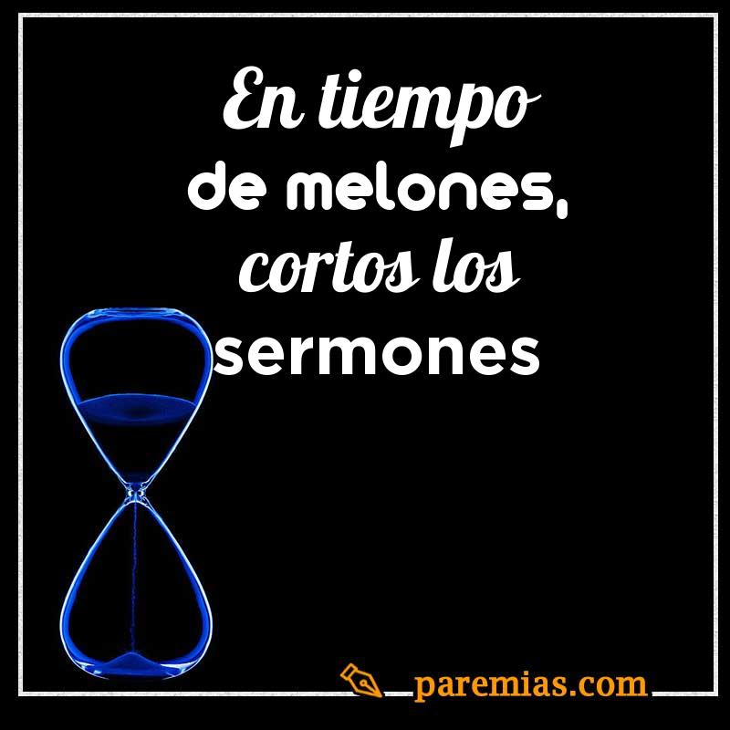 En tiempo de melones, cortos los sermones