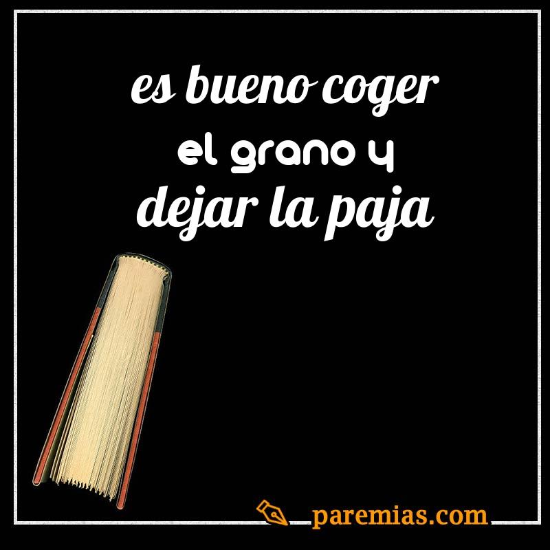 Es bueno coger el grano y dejar la paja