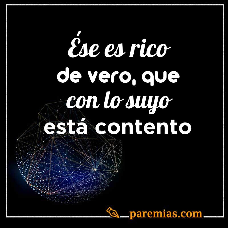 Ése es rico de vero, que con lo suyo está contento