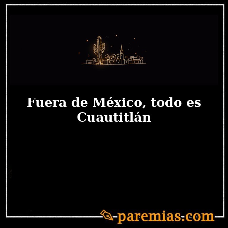 Fuera de México, todo es Cuautitlán