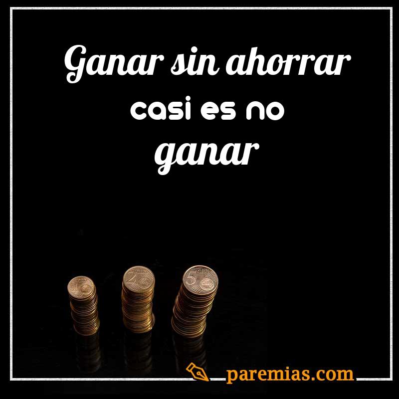 Ganar sin ahorrar, casi es no ganar