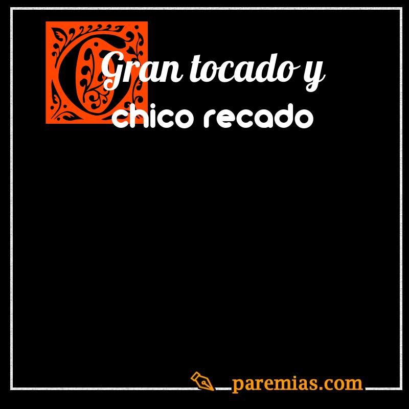Gran tocado y chico recado