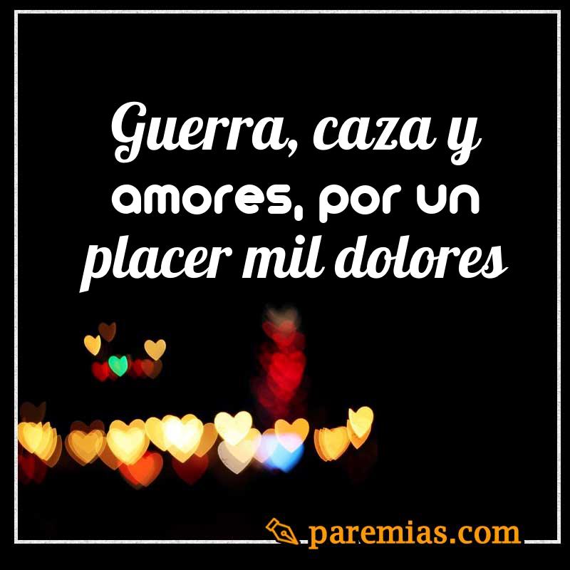 Guerra, caza y amores, por un placer mil dolores