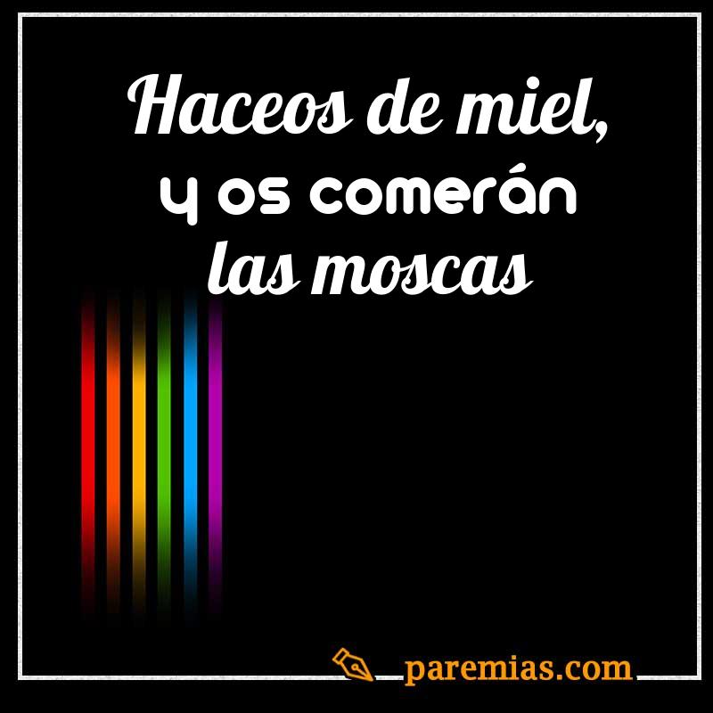 Haceos de miel, y os comerán las moscas