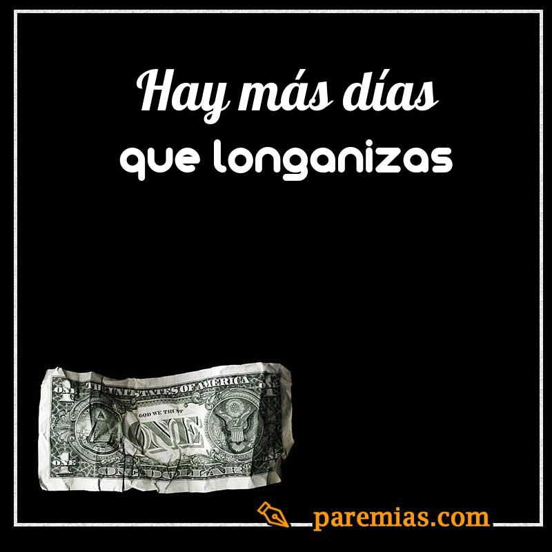 Hay más días que longanizas