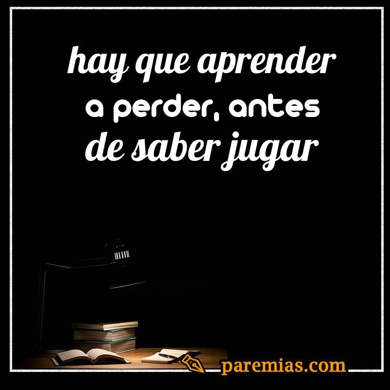 Hay que aprender a perder, antes de saber jugar