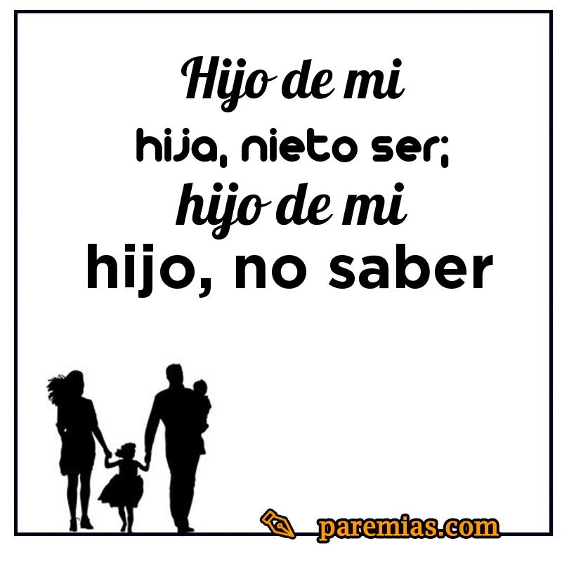Hijo de mi hija, nieto ser; hijo de mi hijo, no saber